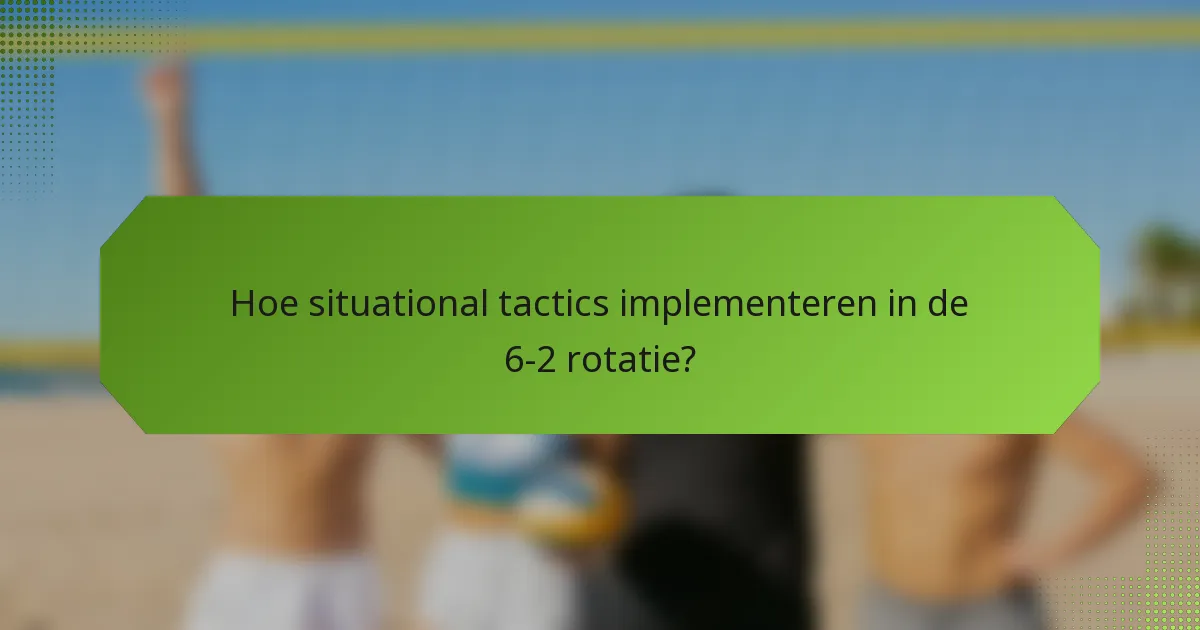 Hoe situational tactics implementeren in de 6-2 rotatie?
