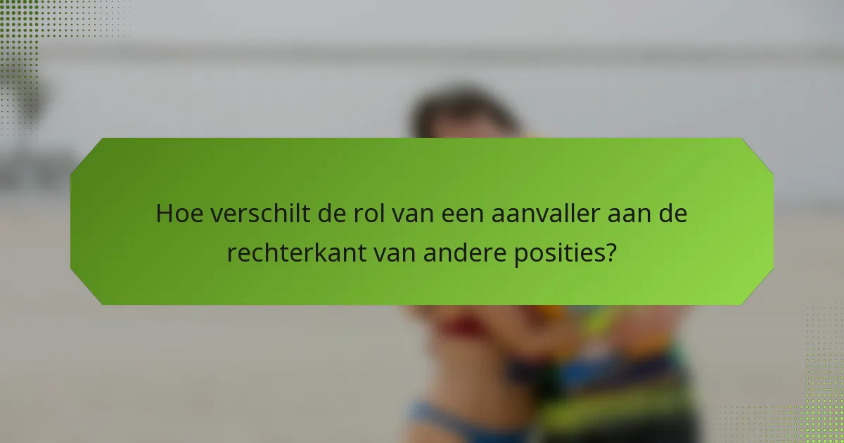 Hoe verschilt de rol van een aanvaller aan de rechterkant van andere posities?