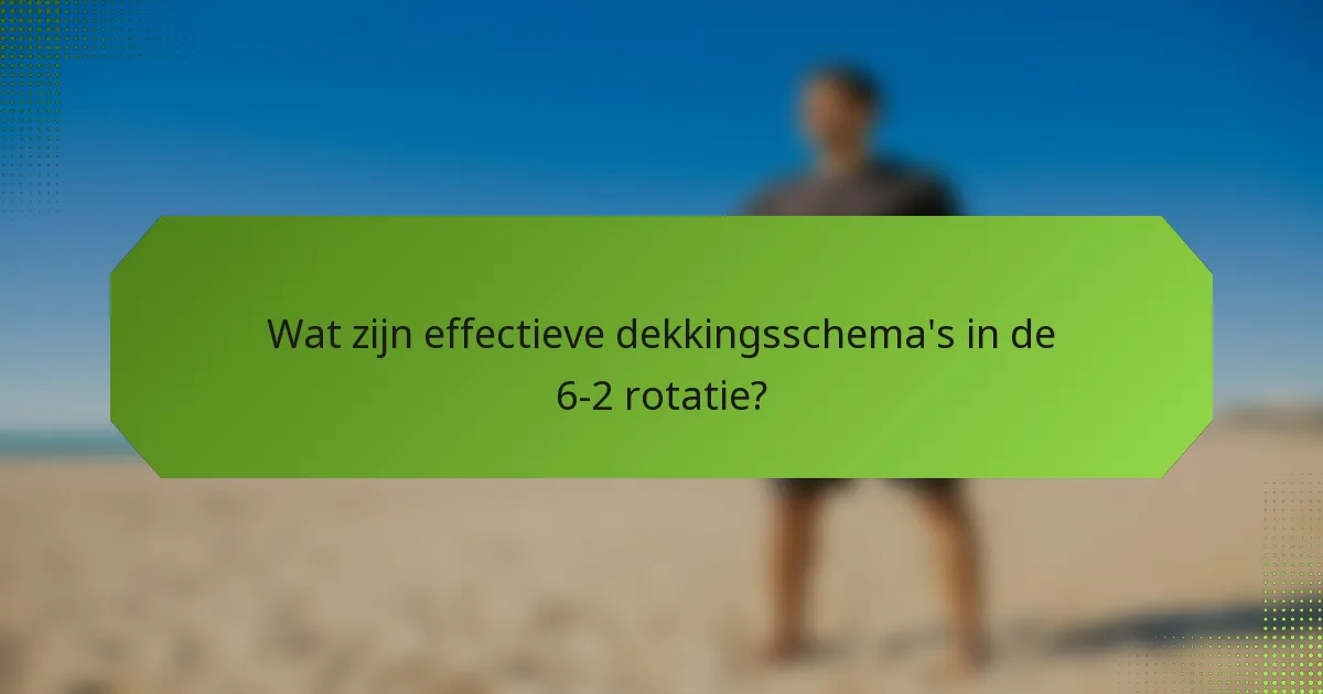 Wat zijn effectieve dekkingsschema's in de 6-2 rotatie?