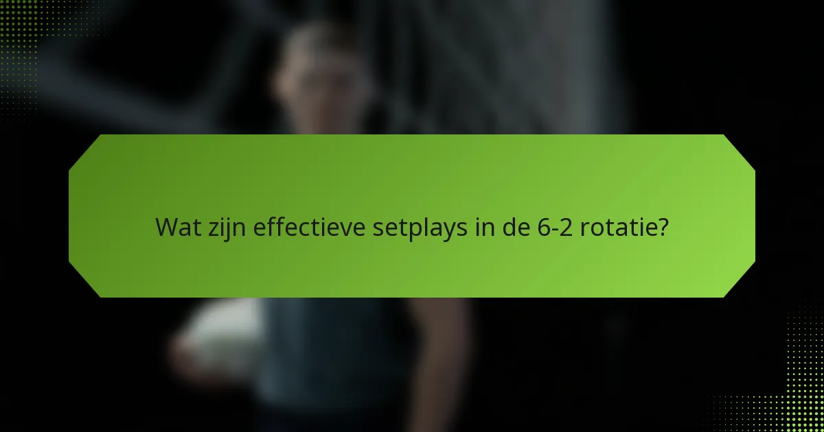 Wat zijn effectieve setplays in de 6-2 rotatie?
